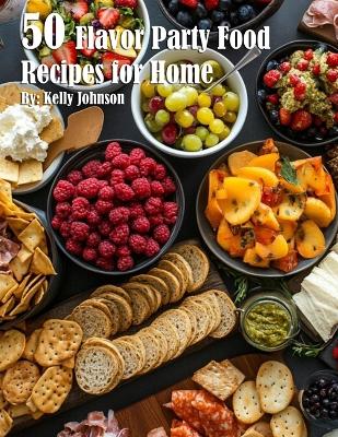 Book cover for 50 Flavor Party Recipes for Home