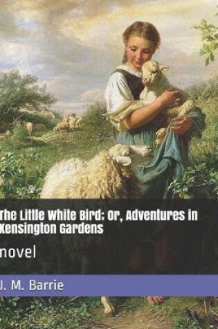 Cover of The Little White Bird; Or, Adventures in Kensington Gardens