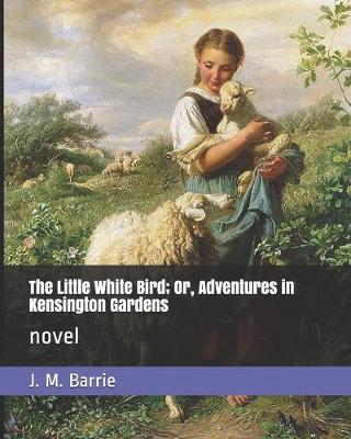 Book cover for The Little White Bird; Or, Adventures in Kensington Gardens