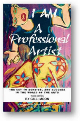 Cover of I am a Professional Artist - the Key to Survival and Success in the World of the Arts
