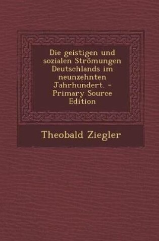 Cover of Die Geistigen Und Sozialen Stromungen Deutschlands Im Neunzehnten Jahrhundert. - Primary Source Edition