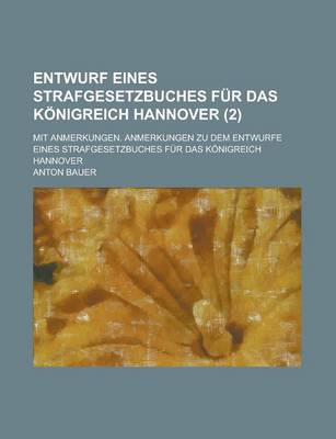 Book cover for Entwurf Eines Strafgesetzbuches Fur Das Konigreich Hannover; Mit Anmerkungen. Anmerkungen Zu Dem Entwurfe Eines Strafgesetzbuches Fur Das Konigreich H