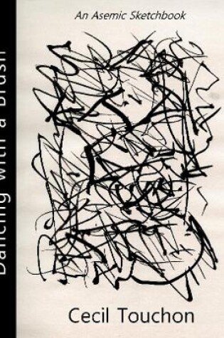 Cover of Dancing with a Brush - An Asemic Sketchbook