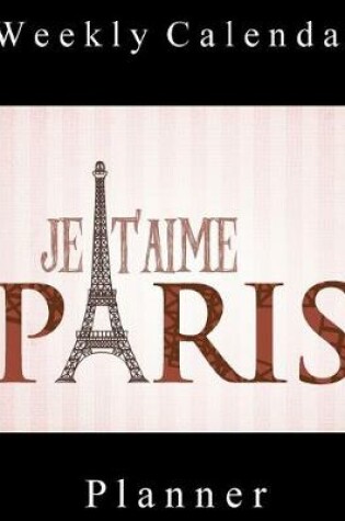 Cover of Weekly Calendar Planner - 70 Weeks - (8.5 X 11) - Je T'aime Paris