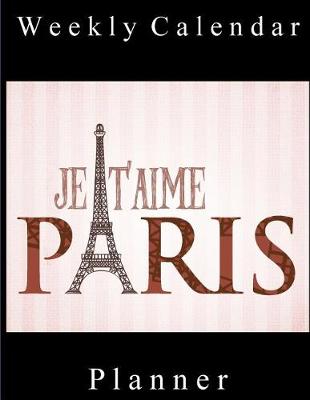 Book cover for Weekly Calendar Planner - 70 Weeks - (8.5 X 11) - Je T'aime Paris