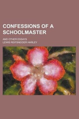 Cover of Confessions of a Schoolmaster; And Other Essays