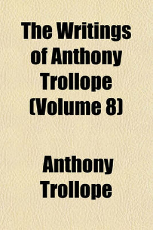 Cover of The Writings of Anthony Trollope (Volume 8)