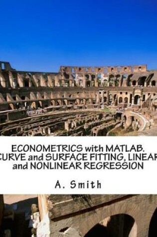 Cover of Econometrics with Matlab. Curve and Surface Fitting, Linear and Nonlinear Regression