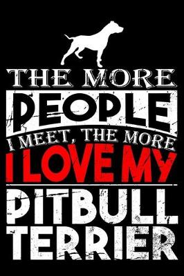 Book cover for The More People I Meet, The More I Love My Pitbull Terrier