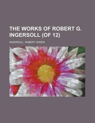 Book cover for The Works of Robert G. Ingersoll (of 12) Volume 8