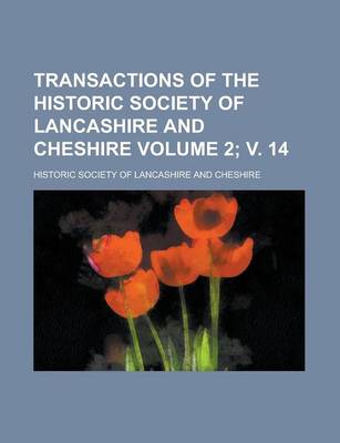 Book cover for Transactions of the Historic Society of Lancashire and Cheshire Volume 2; V. 14