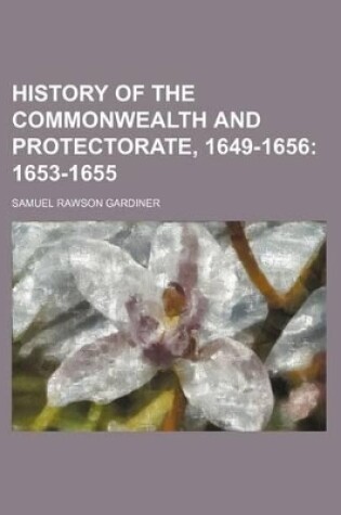 Cover of History of the Commonwealth and Protectorate, 1649-1656; 1653-1655