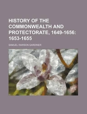 Book cover for History of the Commonwealth and Protectorate, 1649-1656; 1653-1655