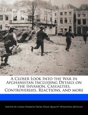 Book cover for A Closer Look Into the War in Afghanistan Including Details on the Invasion, Casualties, Controversies, Reactions, and More