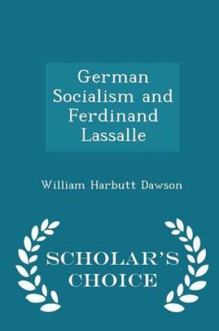 Cover of German Socialism and Ferdinand Lassalle - Scholar's Choice Edition