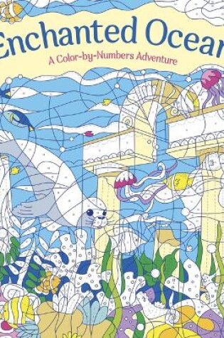 Cover of Enchanted Ocean: A Color-By-Numbers Adventure