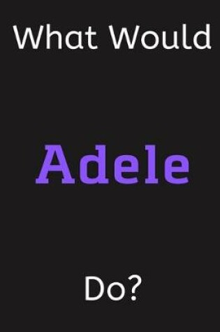 Cover of What Would Adele Do?