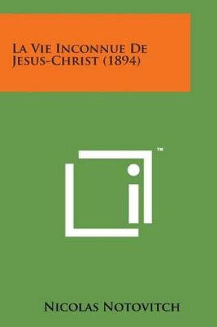 Cover of La Vie Inconnue de Jesus-Christ (1894)