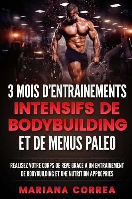 Book cover for 3 MOIS D ENTRAINEMENTS INTENSIFS DE BODYBUILDING ET De MENUS PALEO