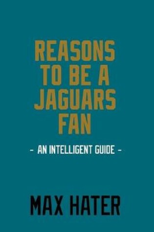 Cover of Reasons To Be a Jaguars Fan