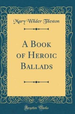 Cover of A Book of Heroic Ballads (Classic Reprint)