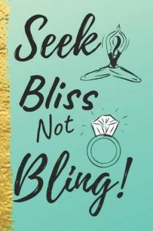 Cover of Seek Bliss Not Bling!
