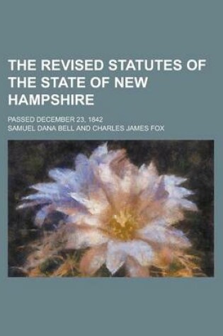 Cover of The Revised Statutes of the State of New Hampshire; Passed December 23, 1842