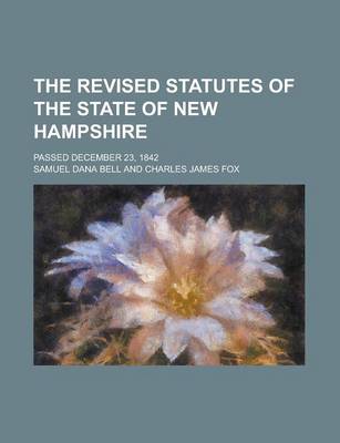 Book cover for The Revised Statutes of the State of New Hampshire; Passed December 23, 1842