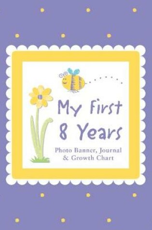 Cover of My First 8 Years Photo Banner, Journal & Growth Chart