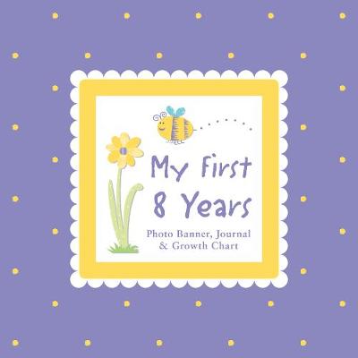 Book cover for My First 8 Years Photo Banner, Journal & Growth Chart