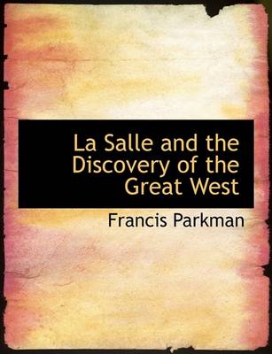 Book cover for La Salle and the Discovery of the Great West, Volume I