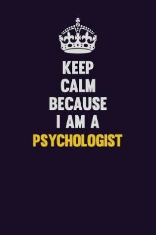 Cover of Keep Calm Because I Am A Psychologist