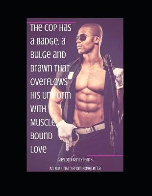 Book cover for The Cop Has a Badge, a Bulge and Brawn That Overflows His Uniform with Muscle-Bound Love