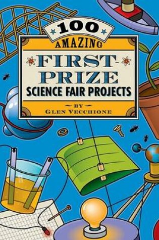 Cover of 100 Amazing First-prize Science Fair Projects