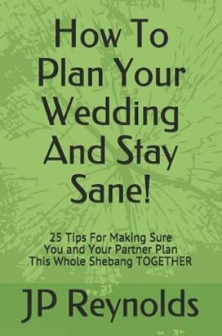 Cover of How To Plan Your Wedding - And Stay Sane!