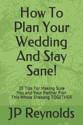 Book cover for How To Plan Your Wedding - And Stay Sane!