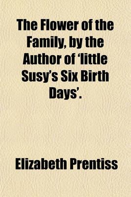 Book cover for The Flower of the Family, by the Author of 'Little Susy's Six Birth Days'.