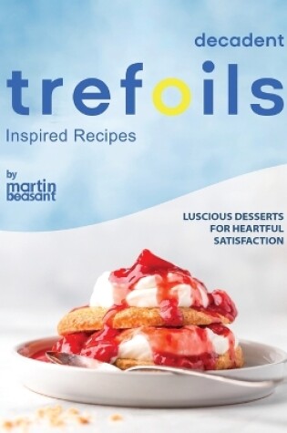 Cover of Decadent Trefoils Inspired Recipes