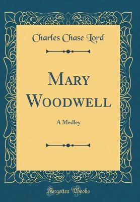 Book cover for Mary Woodwell: A Medley (Classic Reprint)