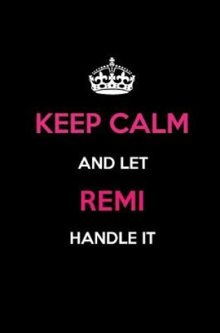 Cover of Keep Calm and Let Remi Handle It