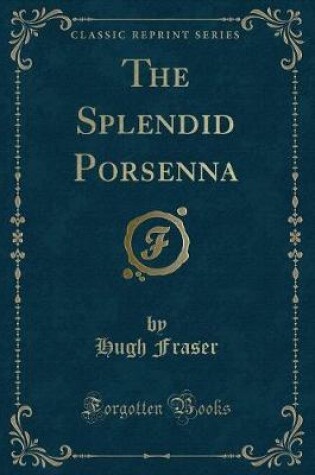 Cover of The Splendid Porsenna (Classic Reprint)