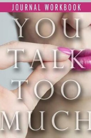 Cover of You Talk Too Much Journal Workbook