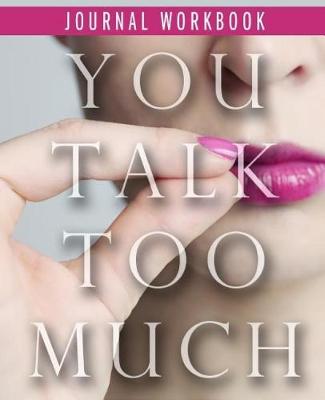 Book cover for You Talk Too Much Journal Workbook