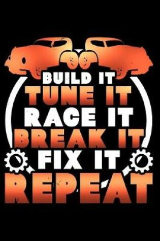 Cover of Build It Tune It Race It Break It Fix It Repeat