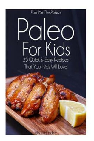 Cover of Pass Me The Paleo's Paleo For Kids