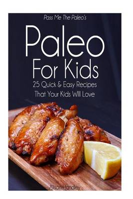 Book cover for Pass Me The Paleo's Paleo For Kids