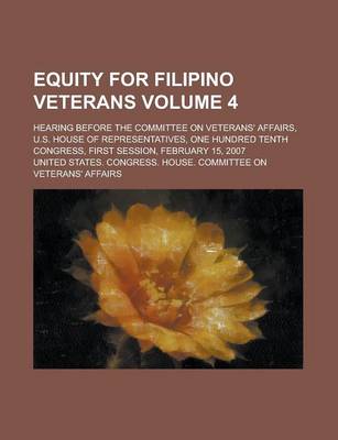 Book cover for Equity for Filipino Veterans; Hearing Before the Committee on Veterans' Affairs, U.S. House of Representatives, One Hundred Tenth Congress, First Sess