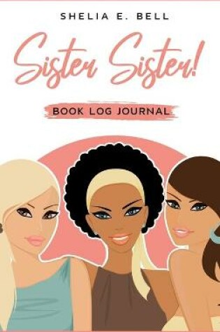 Cover of Sister Sister! Book Log Journal