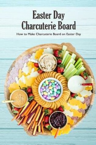 Cover of Easter Day Charcuterie Board