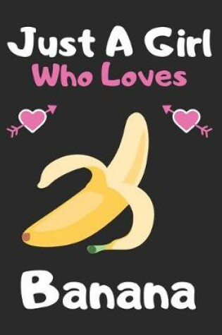 Cover of Just a girl who loves banana